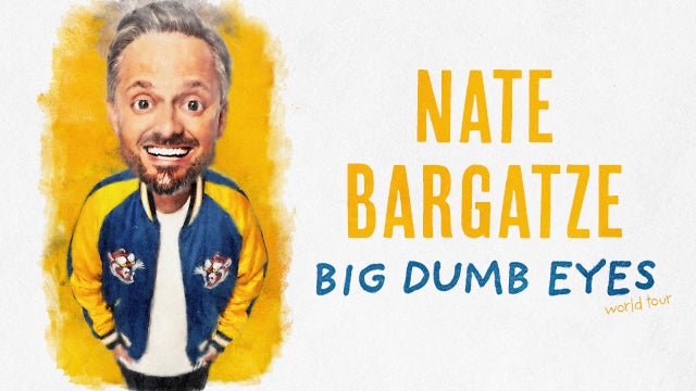 Nate Bargatze: Big Dumb Eyes World Tour 11/16/2025 7:00 PM