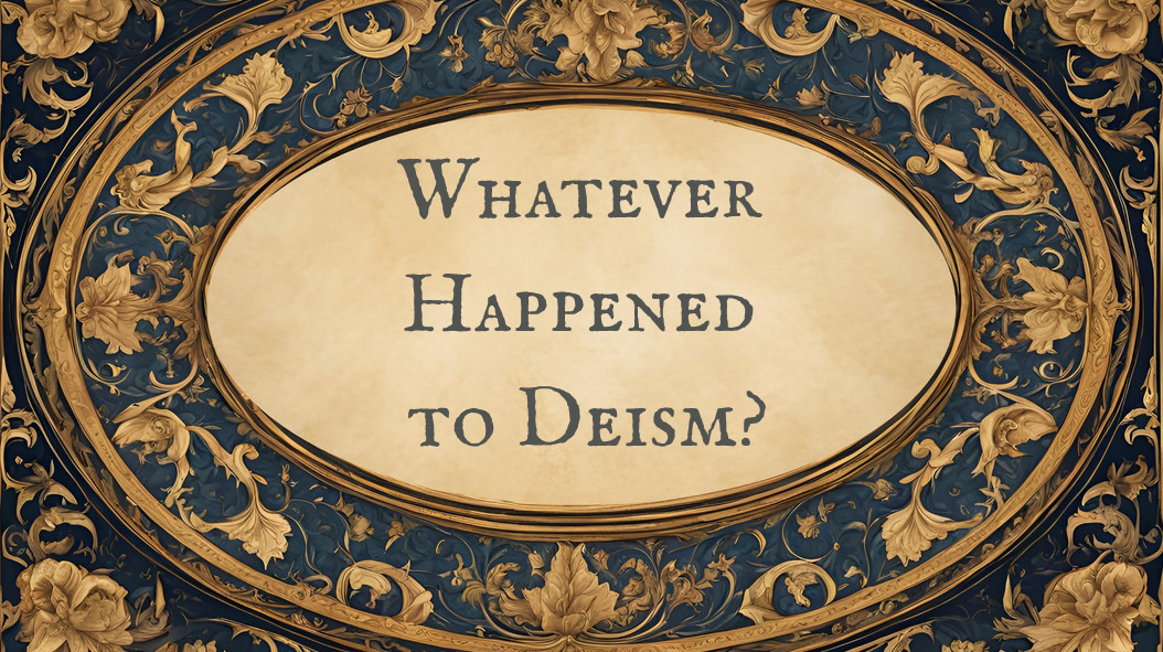 Whatever Happened To Deism Cl