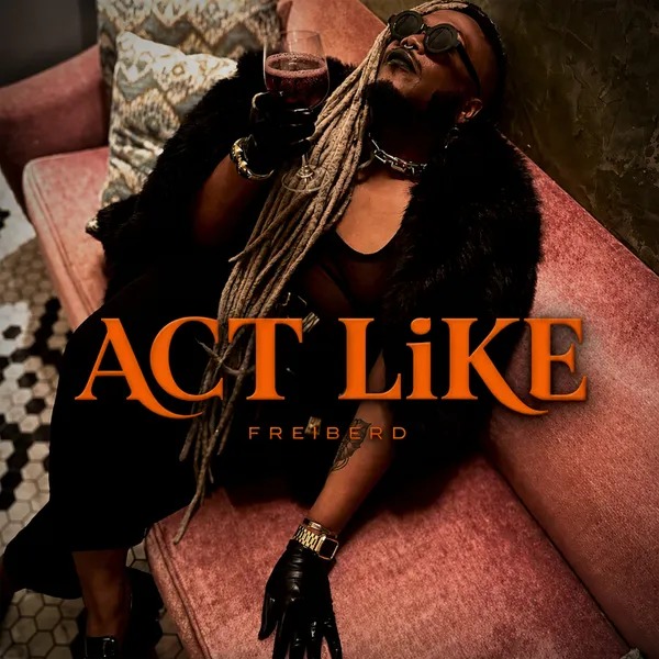 ACT LIKE FREiBERD