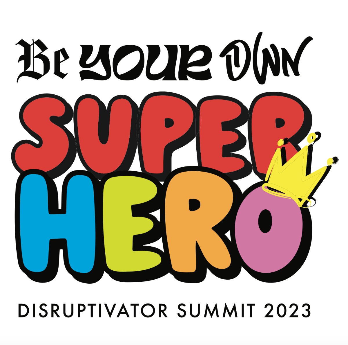 Be Your Own Superhero   2023 Disruptivator Summit